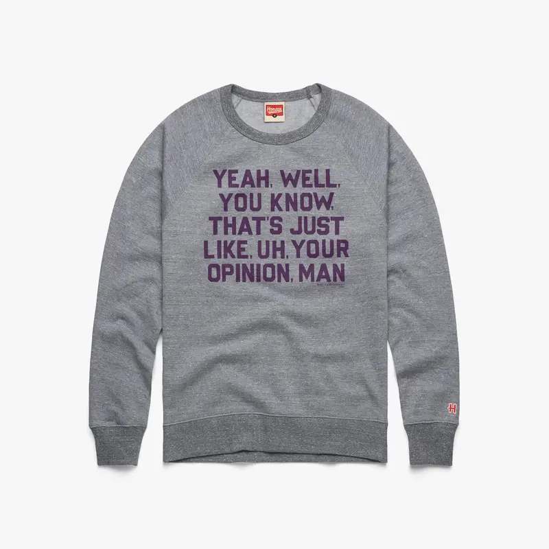 That's Just, Like, Your Opinion Crewneck